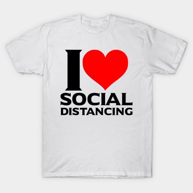 I Love Social Distancing T-Shirt by HeroGifts